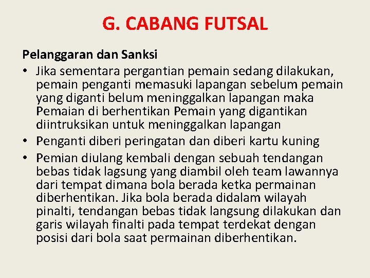 G. CABANG FUTSAL Pelanggaran dan Sanksi • Jika sementara pergantian pemain sedang dilakukan, pemain