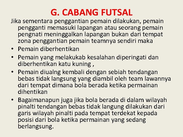 G. CABANG FUTSAL Jika sementara penggantian pemain dilakukan, pemain pengganti memasuki lapangan atau seorang