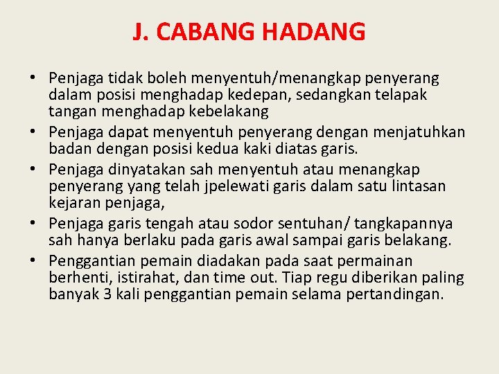 J. CABANG HADANG • Penjaga tidak boleh menyentuh/menangkap penyerang dalam posisi menghadap kedepan, sedangkan