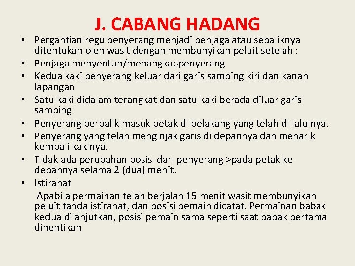 J. CABANG HADANG • Pergantian regu penyerang menjadi penjaga atau sebaliknya ditentukan oleh wasit