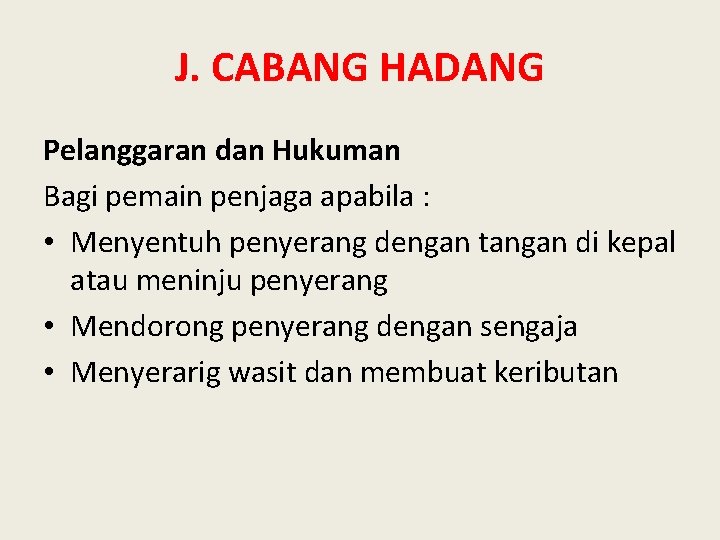 J. CABANG HADANG Pelanggaran dan Hukuman Bagi pemain penjaga apabila : • Menyentuh penyerang