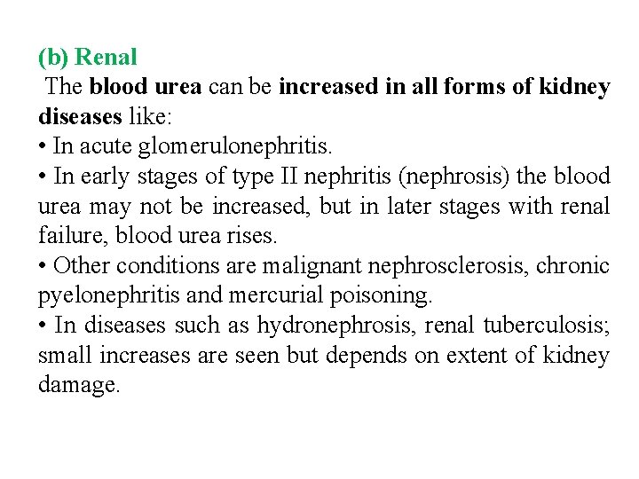 (b) Renal The blood urea can be increased in all forms of kidney diseases