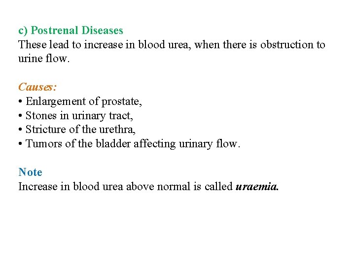 c) Postrenal Diseases These lead to increase in blood urea, when there is obstruction