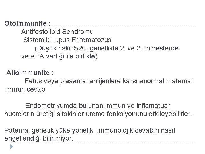 Otoimmunite : Antifosfolipid Sendromu Sistemik Lupus Eritematozus (Düşük riski %20, genellikle 2. ve 3.