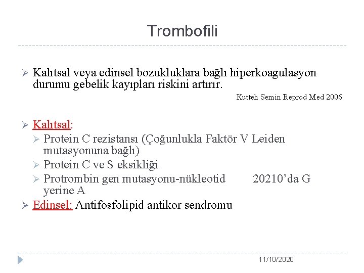 Trombofili Ø Kalıtsal veya edinsel bozukluklara bağlı hiperkoagulasyon durumu gebelik kayıpları riskini artırır. Kutteh