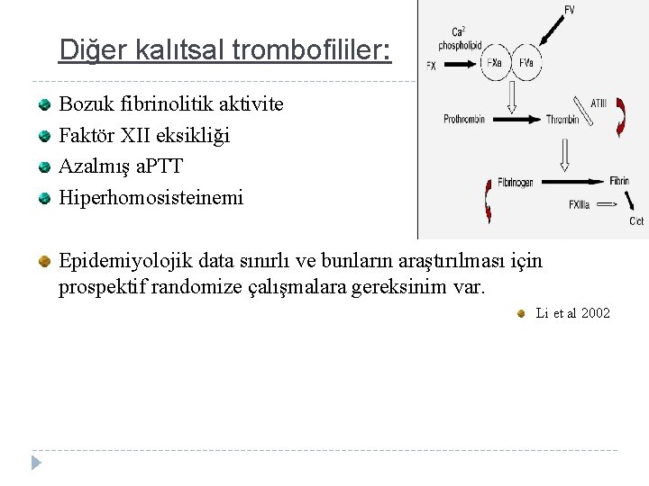 Diğer kalıtsal trombofililer: Bozuk fibrinolitik aktivite Faktör XII eksikliği Azalmış a. PTT Hiperhomosisteinemi Epidemiyolojik