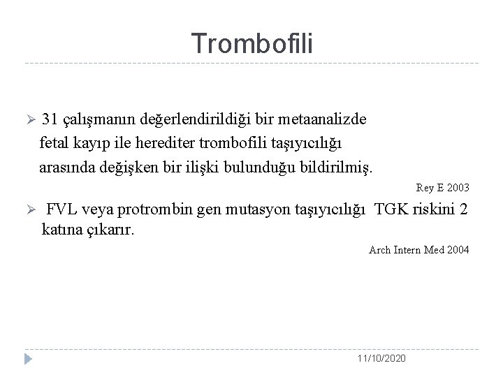 Trombofili Ø 31 çalışmanın değerlendirildiği bir metaanalizde fetal kayıp ile herediter trombofili taşıyıcılığı arasında