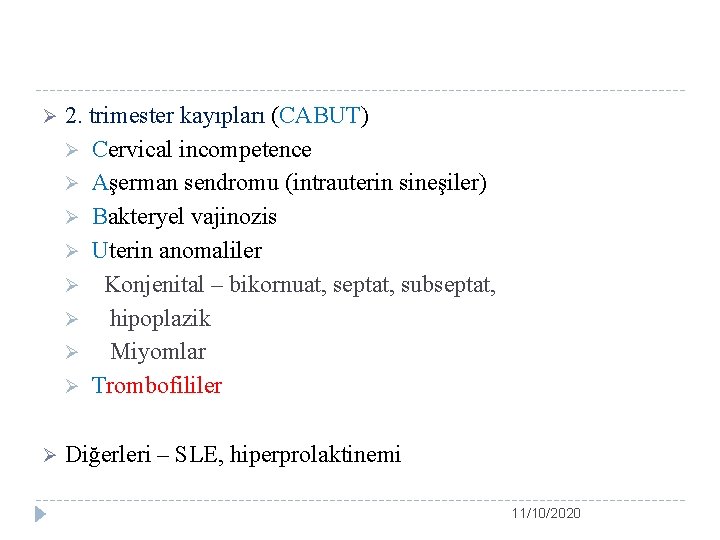 Ø 2. trimester kayıpları (CABUT) Ø Cervical incompetence Ø Aşerman sendromu (intrauterin sineşiler) Ø