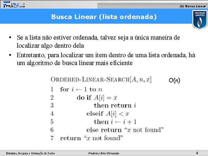 (2) Busca Linear (lista ordenada) • Se a lista não estiver ordenada, talvez seja