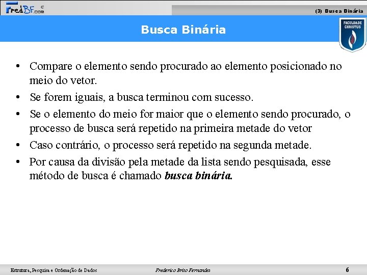 (3) Busca Binária • Compare o elemento sendo procurado ao elemento posicionado no meio