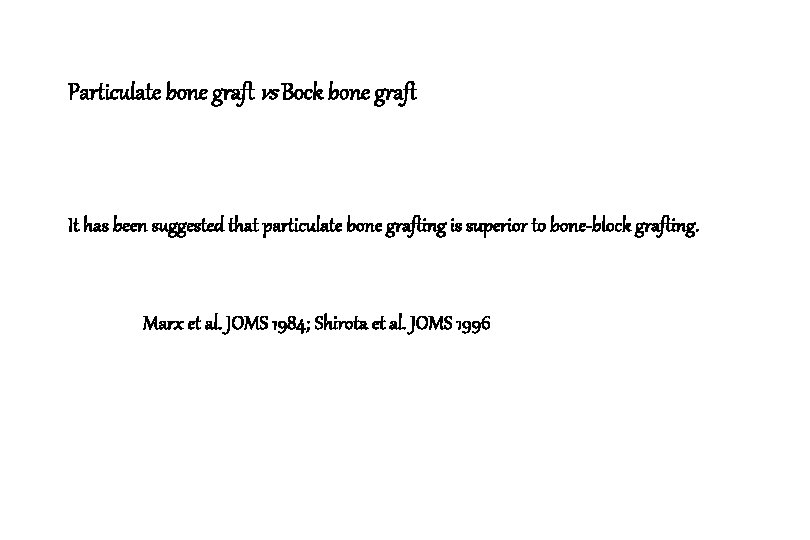 Particulate bone graft vs Bock bone graft It has been suggested that particulate bone