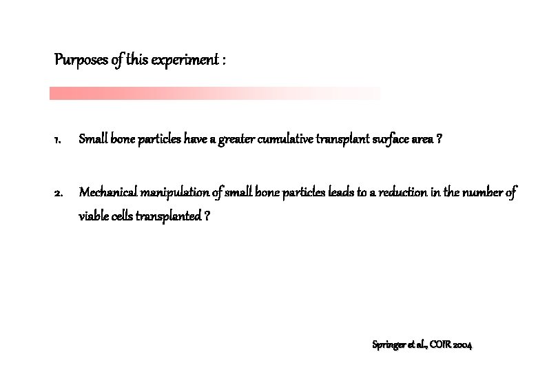 Purposes of this experiment : 1. Small bone particles have a greater cumulative transplant