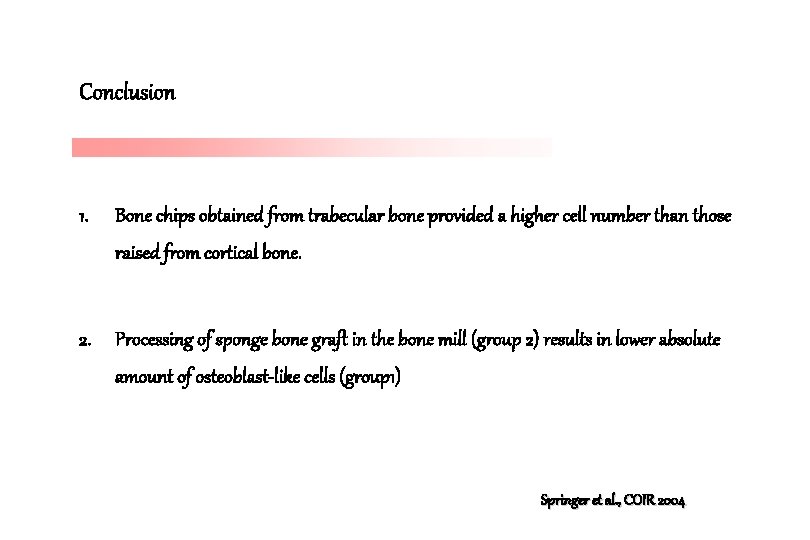Conclusion 1. Bone chips obtained from trabecular bone provided a higher cell number than