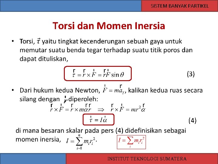 SISTEM BANYAK PARTIKEL Torsi dan Momen Inersia • (3) (4) INSTITUT TEKNOLOGI SUMATERA 