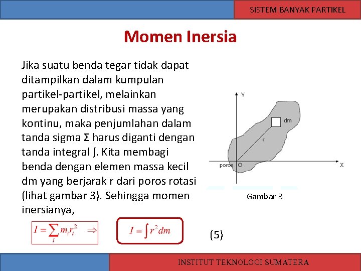 SISTEM BANYAK PARTIKEL Momen Inersia Jika suatu benda tegar tidak dapat ditampilkan dalam kumpulan