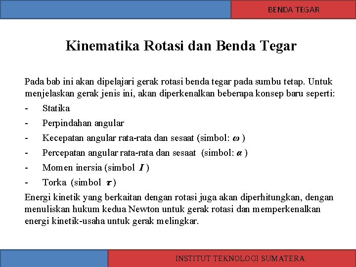 BENDA TEGAR Kinematika Rotasi dan Benda Tegar Pada bab ini akan dipelajari gerak rotasi
