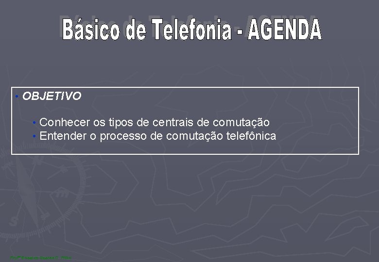  • OBJETIVO • Conhecer os tipos de centrais de comutação • Entender o