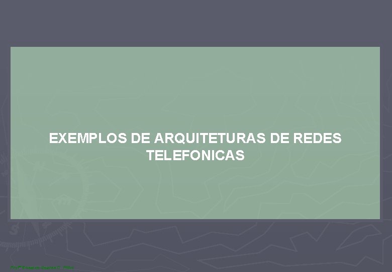 EXEMPLOS DE ARQUITETURAS DE REDES TELEFONICAS Profº Rosalvo Soares C. Filho 