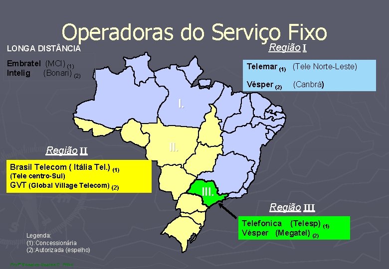 Operadoras do Serviço Fixo Região I LONGA DIST NCIA Embratel (MCI) (1) Intelig (Bonari)