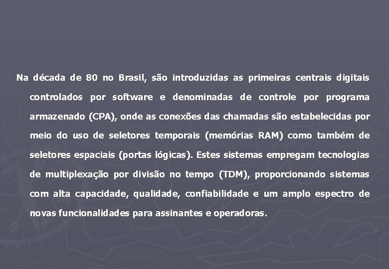 Na década de 80 no Brasil, são introduzidas as primeiras centrais digitais controlados por