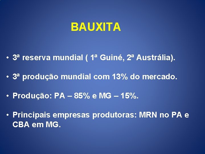 BAUXITA • 3ª reserva mundial ( 1ª Guiné, 2ª Austrália). • 3ª produção mundial