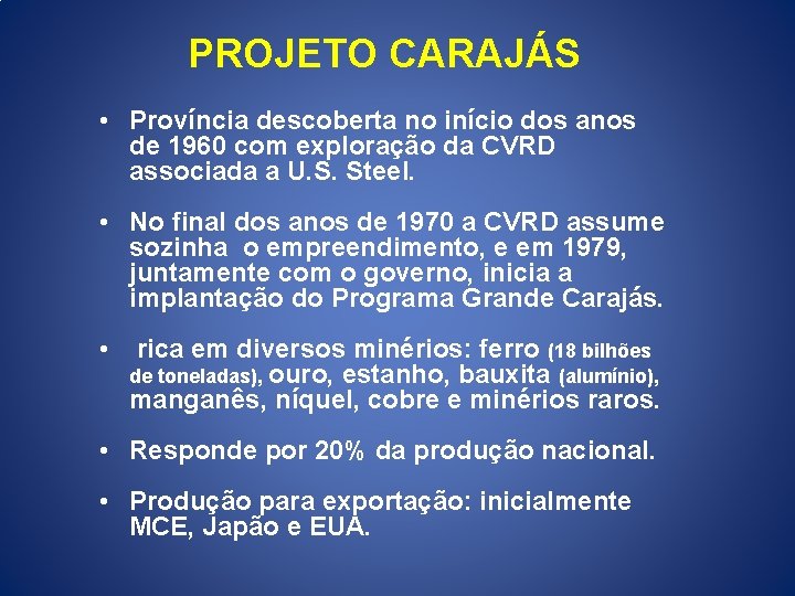 PROJETO CARAJÁS • Província descoberta no início dos anos de 1960 com exploração da