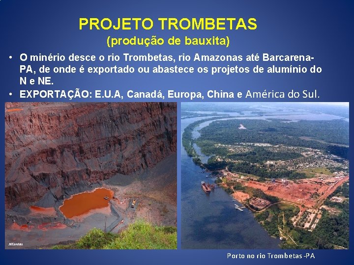 PROJETO TROMBETAS (produção de bauxita) • O minério desce o rio Trombetas, rio Amazonas