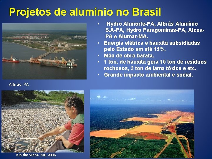 Projetos de alumínio no Brasil • • • Albrás- PA Rio dos Sinos- MG