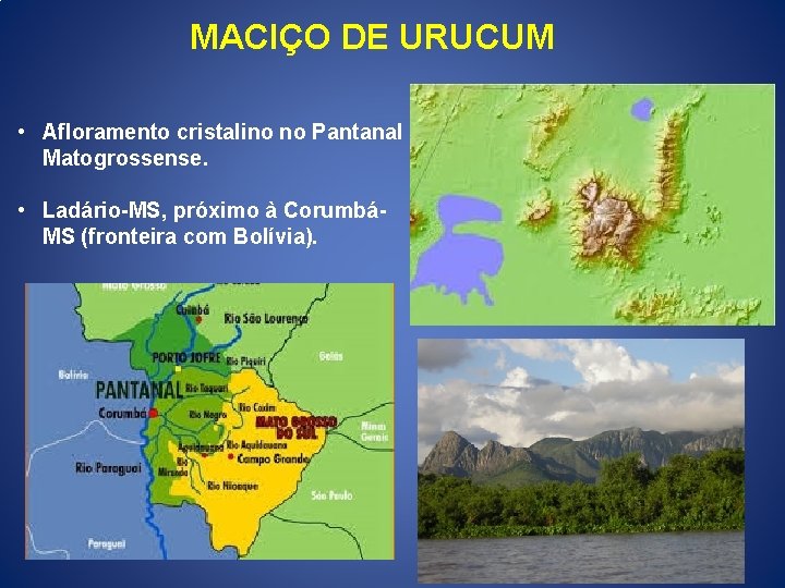 MACIÇO DE URUCUM • Afloramento cristalino no Pantanal Matogrossense. • Ladário-MS, próximo à CorumbáMS