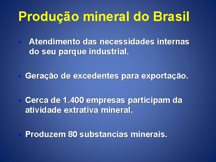 Produção mineral do Brasil • Atendimento das necessidades internas do seu parque industrial. •