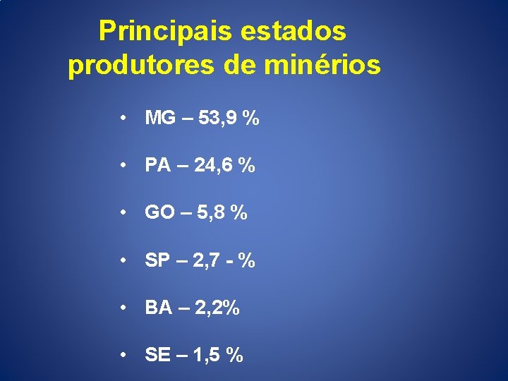  Principais estados produtores de minérios • MG – 53, 9 % • PA