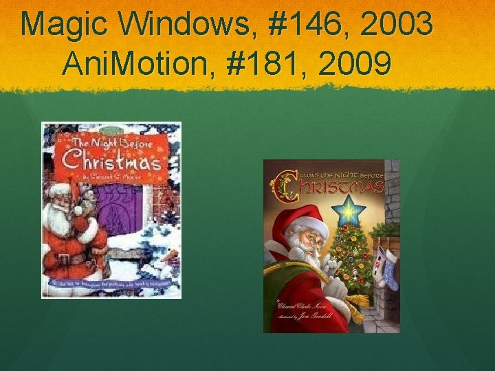 Magic Windows, #146, 2003 Ani. Motion, #181, 2009 