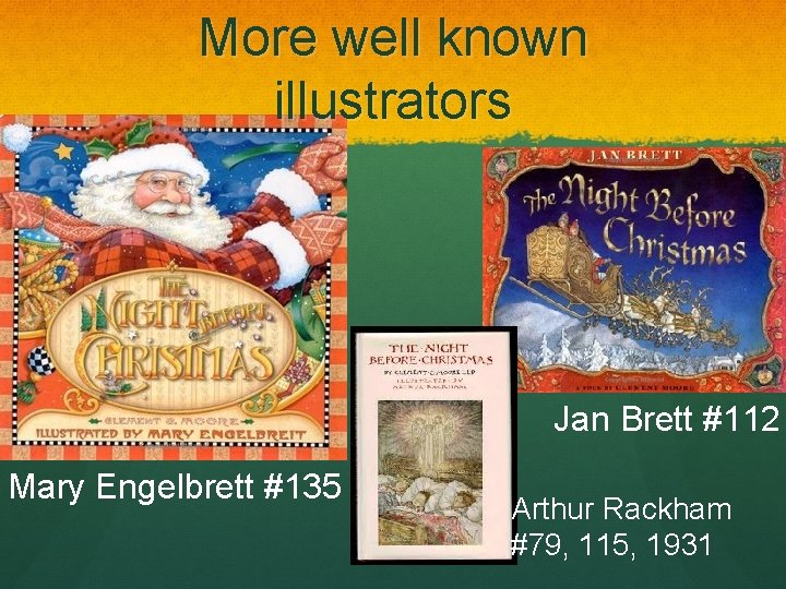 More well known illustrators Jan Brett #112 Mary Engelbrett #135 Arthur Rackham #79, 115,