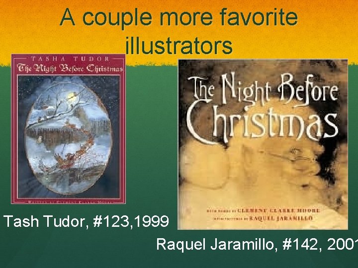 A couple more favorite illustrators Tash Tudor, #123, 1999 Raquel Jaramillo, #142, 2001 