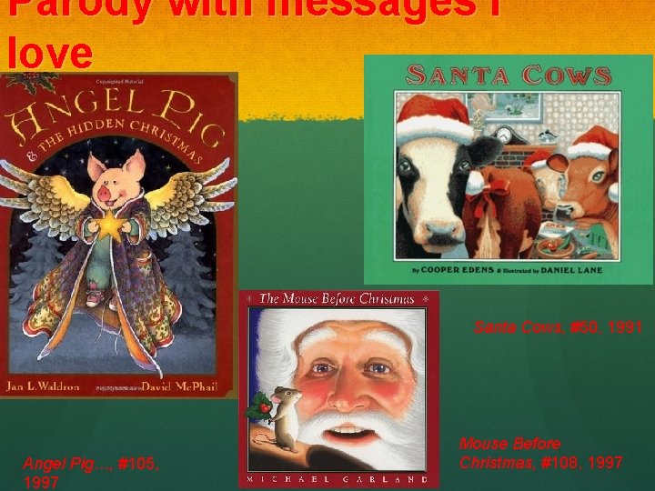 Parody with messages I love Santa Cows, #50, 1991 Angel Pig…, #105, 1997 Mouse