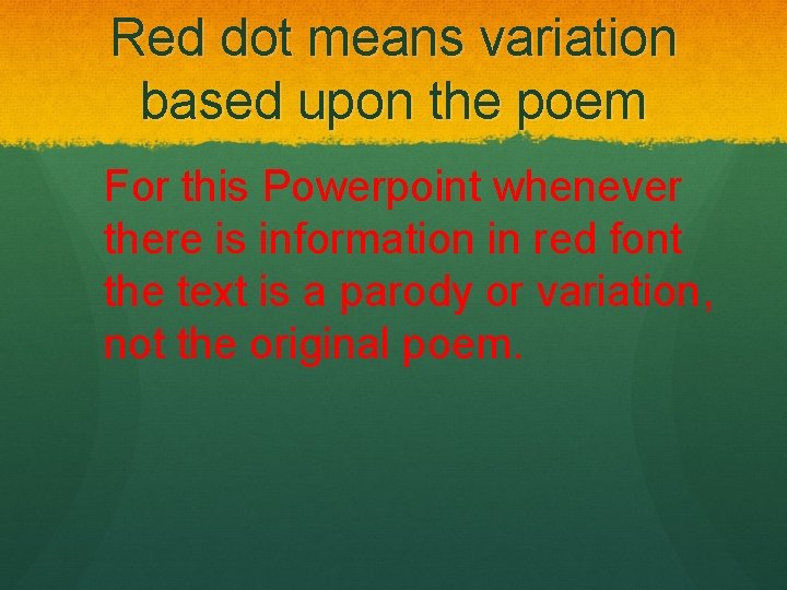 Red dot means variation based upon the poem For this Powerpoint whenever there is