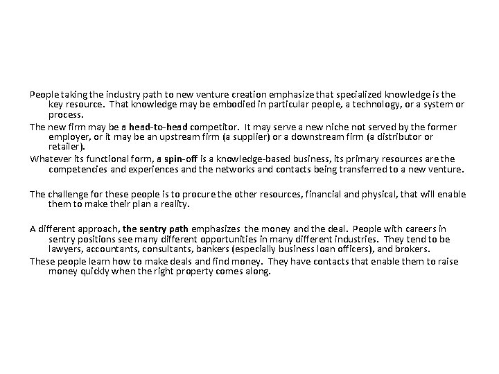 People taking the industry path to new venture creation emphasize that specialized knowledge is