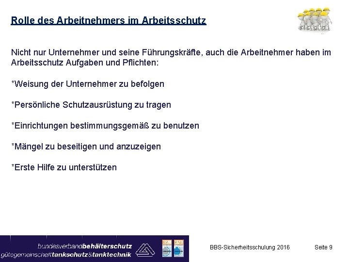 Rolle des Arbeitnehmers im Arbeitsschutz Nicht nur Unternehmer und seine Führungskräfte, auch die Arbeitnehmer