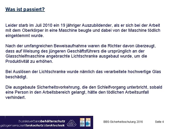 Was ist passiert? Leider starb im Juli 2010 ein 19 jähriger Auszubildender, als er