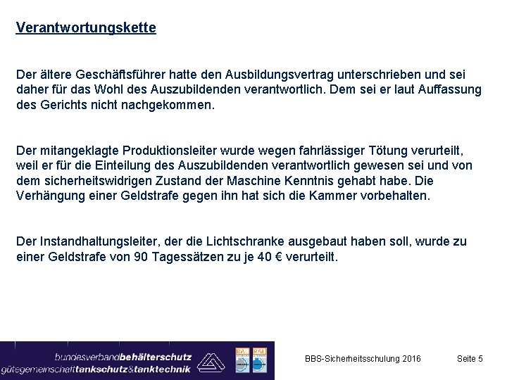 Verantwortungskette Der ältere Geschäftsführer hatte den Ausbildungsvertrag unterschrieben und sei daher für das Wohl