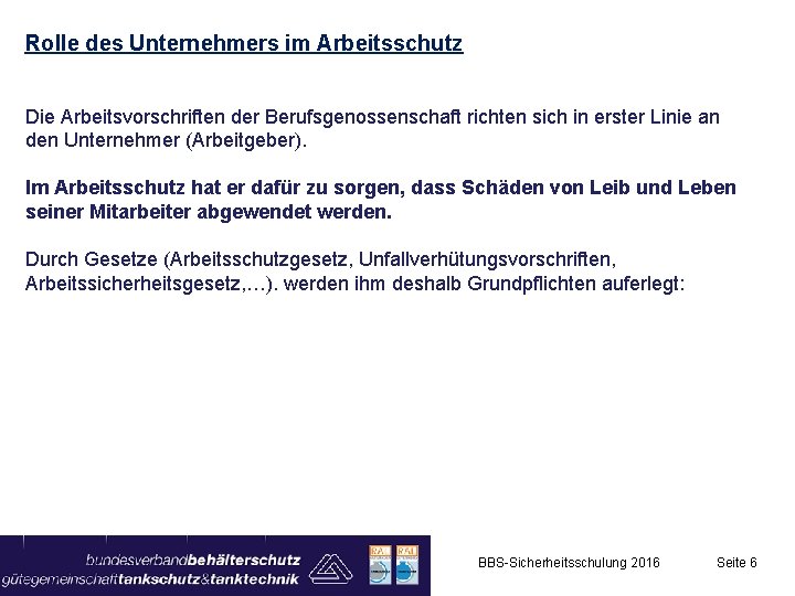 Rolle des Unternehmers im Arbeitsschutz Die Arbeitsvorschriften der Berufsgenossenschaft richten sich in erster Linie