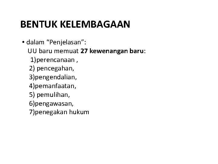 BENTUK KELEMBAGAAN • dalam “Penjelasan”: UU baru memuat 27 kewenangan baru: 1)perencanaan , 2)