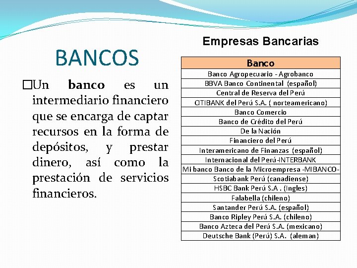 BANCOS �Un banco es un intermediario financiero que se encarga de captar recursos en