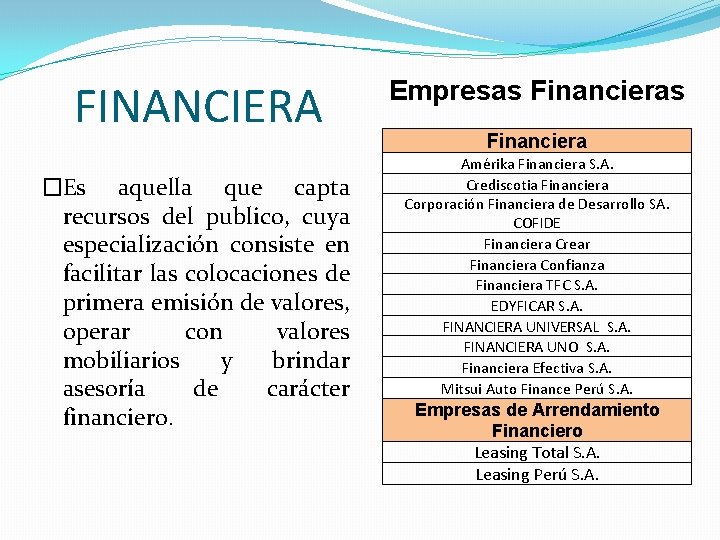 FINANCIERA �Es aquella que capta recursos del publico, cuya especialización consiste en facilitar las