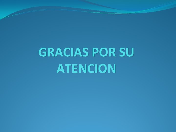 GRACIAS POR SU ATENCION 