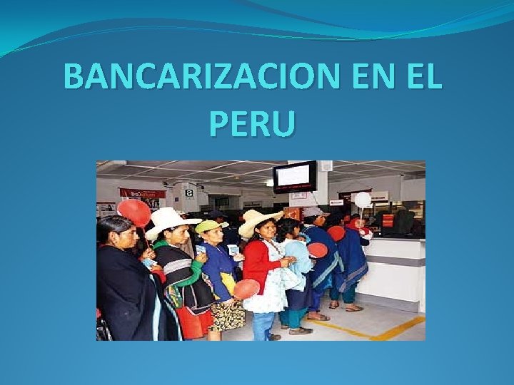 BANCARIZACION EN EL PERU 