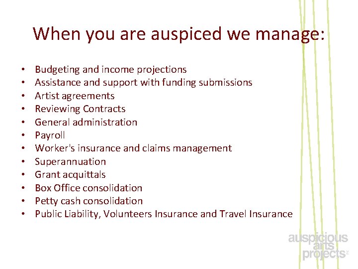 When you are auspiced we manage: • • • Budgeting and income projections Assistance