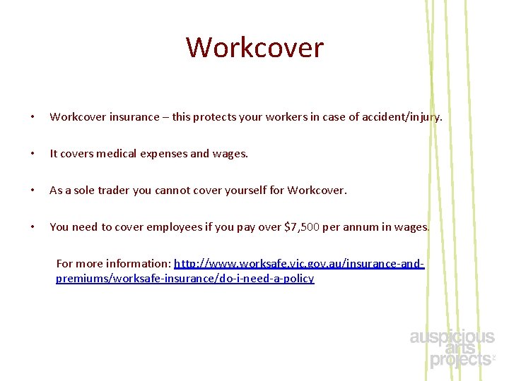 Workcover • Workcover insurance – this protects your workers in case of accident/injury. •