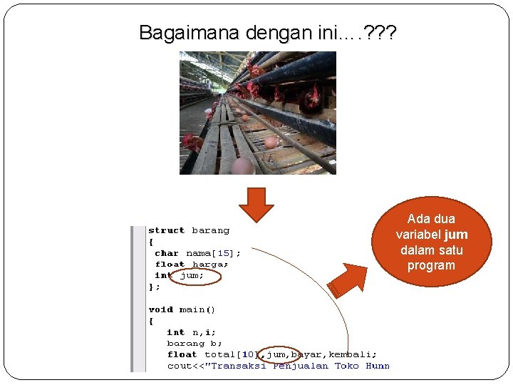 Bagaimana dengan ini…. ? ? ? Ada dua variabel jum dalam satu program 