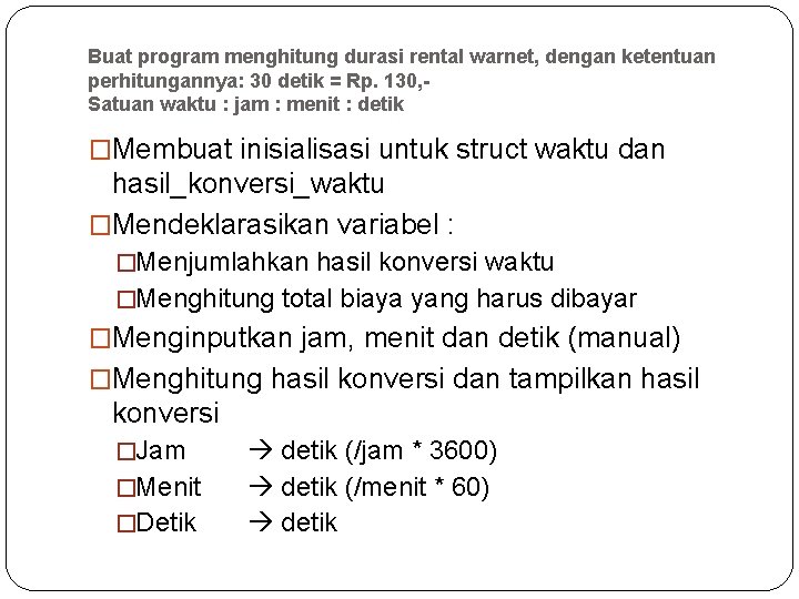 Buat program menghitung durasi rental warnet, dengan ketentuan perhitungannya: 30 detik = Rp. 130,